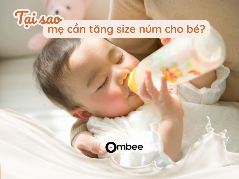 Tìm hiểu khi nào cần tăng size núm bình sữa cho bé qua bài viết