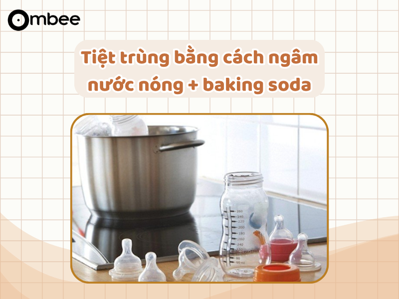 Tiệt trùng bằng cách ngâm nước nóng + baking soda