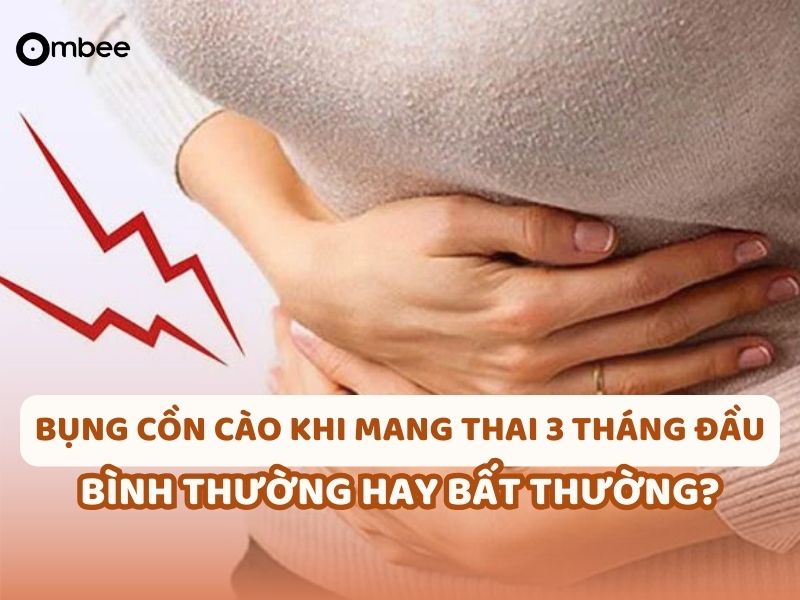 Bụng cồn cào khi mang thai 3 tháng đầu là bình thường hay bất thường? Cùng tìm hiểu qua bài viết này mẹ nhé!