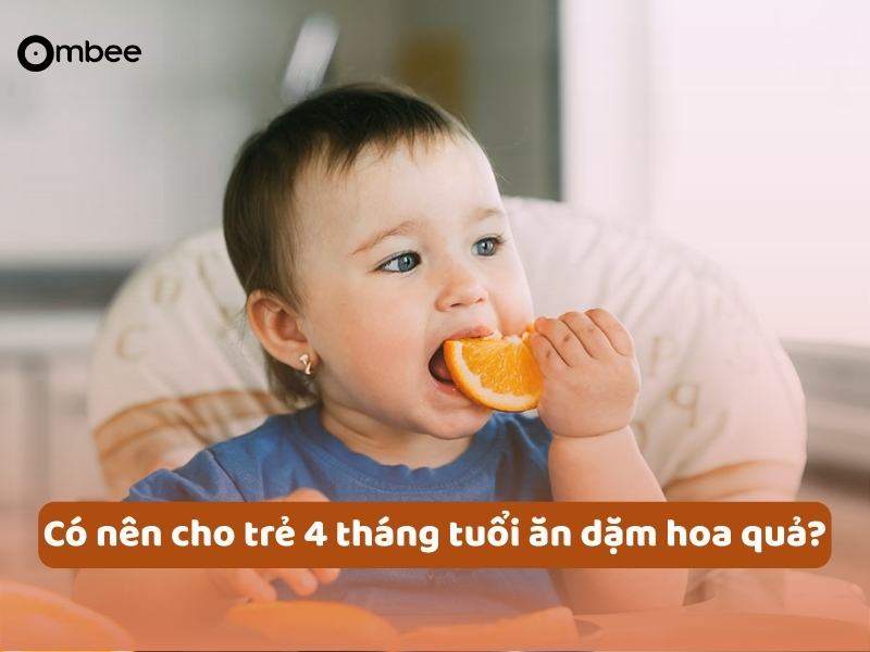 Trẻ 4 tháng tuổi ăn được hoa quả gì là băn khoăn của nhiều mẹ bỉm khi bắt đầu tìm hiểu về ăn dặm